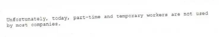Unfortunately, today, part-time and temporary workers are not used by most companies.