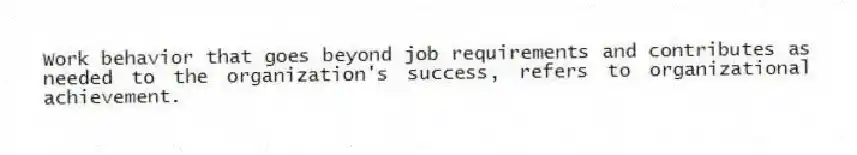 Work behavior that goes beyond job requirements and contributes as needed to the organization's success, refers to organizational achievement.