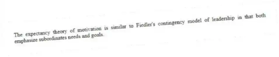 The expectancy theory of motivation is similar to Fiedler's contingency model of leadership in that both emphasize subordinates needs and goals.