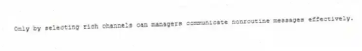 Only by selecting rich channels can managers communicate nonroutine messages effectively.