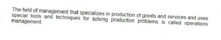 The field of management that specializes in production of goods and services and uses special tools and techniques for solving production problems is called operations management.