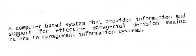 A computer-based system that provides information and support for effective managerial decision making refers to management information systems.