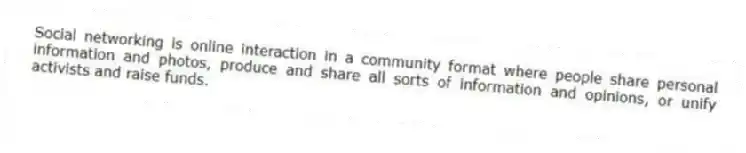 Social networking is online interaction in a community format where people share personal information and photos, produce and share all sorts of information and opinions, or unify activists and raise funds.