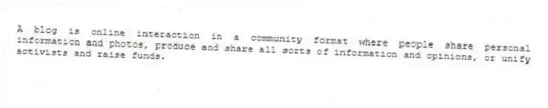 A blog is online interaction in a community format where people share personal information and photos, produce and share all sorts of information and opinions, or unify activists and raise funds.