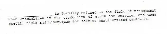 ____________________ is formally defined as the field of management that specializes in the production of goods and services and uses special tools and techniques for solving manufacturing problems.