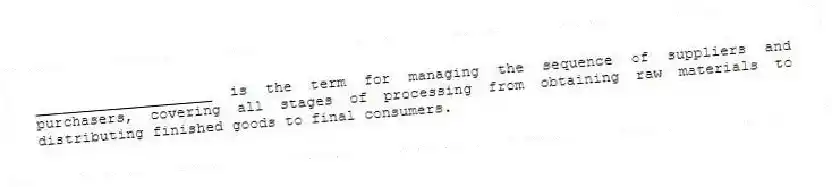 ____________________ is the term for managing the sequence of suppliers and purchasers, covering all stages of processing from obtaining raw materials to distributing finished goods to final consumers.