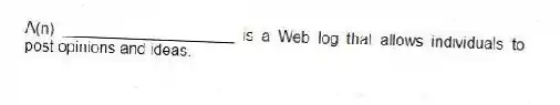 A(n) ____________________ is a Web log that allows individuals to post opinions and ideas.
