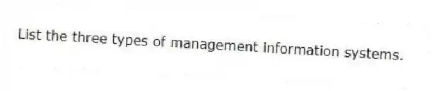List the three types of management information systems.