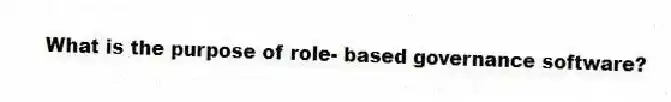 What is the purpose of role- based governance software?</eoc-nl>