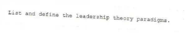 List and define the leadership theory paradigms.