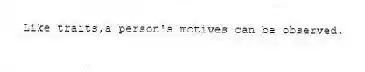 Like traits,a person's motives can be observed.