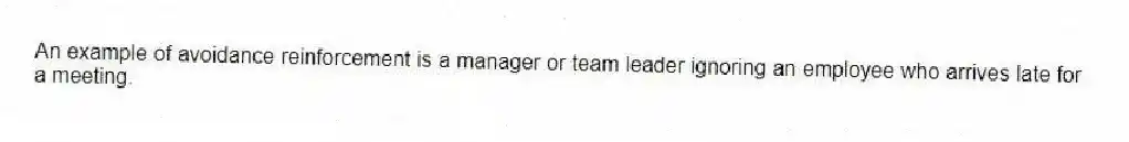 An example of avoidance reinforcement is a manager or team leader ignoring an employee who arrives late for a meeting.