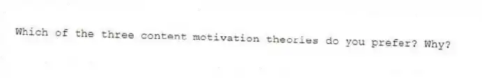 Which of the three content motivation theories do you prefer? Why?