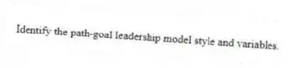 Identify the path-goal leadership model style and variables.