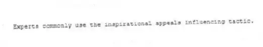Experts commonly use the inspirational appeals influencing tactic.