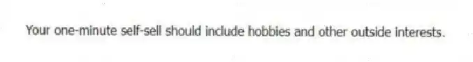 Your one-minute self-sell should include hobbies and other outside interests.