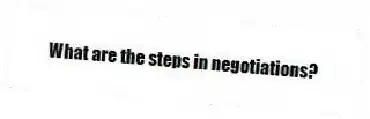 What are the steps in negotiations?