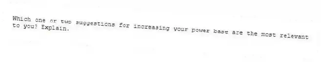 Which one or two suggestions for increasing your power base are the most relevant to you? Explain.