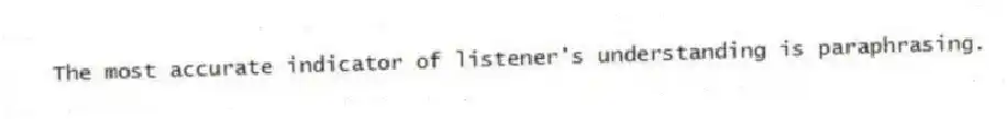 The most accurate indicator of listener's understanding is paraphrasing.