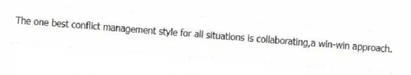 The one best conflict management style for all situations is collaborating,a win-win approach.