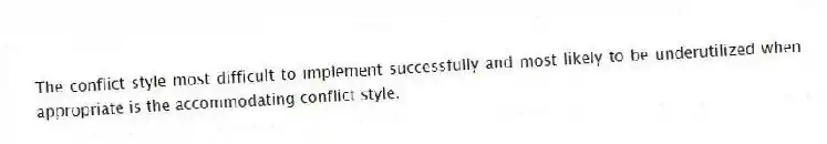 The conflict style most difficult to implement successfully and most likely to be underutilized when appropriate is the accommodating conflict style.
