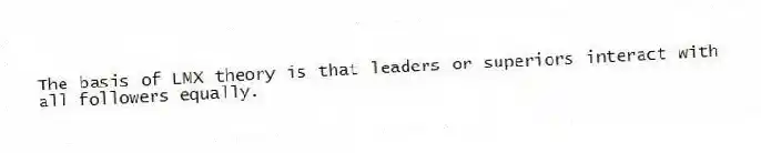 The basis of LMX theory is that leaders or superiors interact with all followers equally.