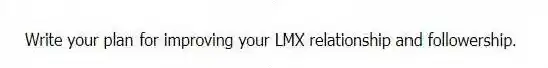 Write your plan for improving your LMX relationship and followership.