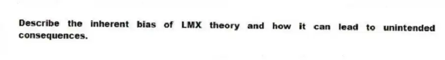 Describe the inherent bias of LMX theory and how it can lead to unintended consequences.