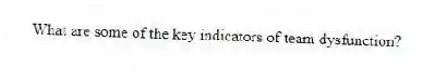 What are some of the key indicators of team dysfunction?