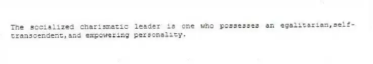 The socialized charismatic leader is one who possesses an egalitarian,self-transcendent,and empowering personality.