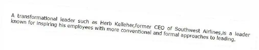 A transformational leader such as Herb Kelleher,former CEO of Southwest Airlines,is a leader known for inspiring his employees with more conventional and formal approaches to leading.