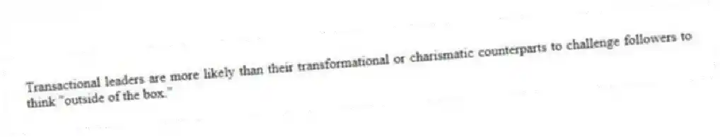 Transactional leaders are more likely than their transformational or charismatic counterparts to challenge followers to think "outside of the box."