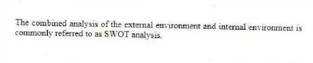 The combined analysis of the external environment and internal environment is commonly referred to as SWOT analysis.