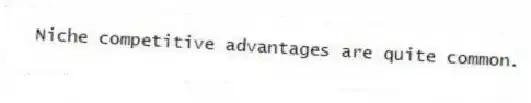 Niche competitive advantages are quite common.