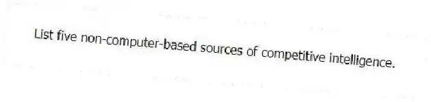List five non-computer-based sources of competitive intelligence.