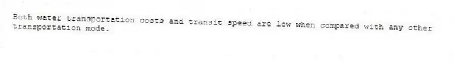 Both water transportation costs and transit speed are low when compared with any other transportation mode.