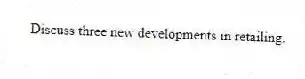 Discuss three new developments in retailing.