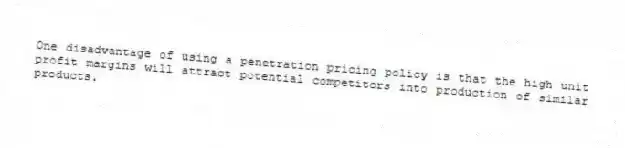 One disadvantage of using a penetration pricing policy is that the high unit profit margins will attract potential competitors into production of similar products.