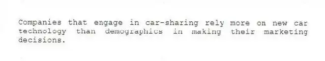 Companies that engage in car-sharing rely more on new car technology than demographics in making their marketing decisions.
