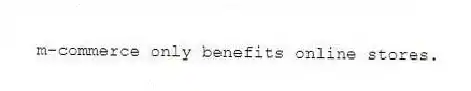 m-commerce only benefits online stores.