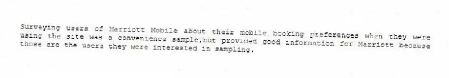 Surveying users of Marriott Mobile about their mobile booking preferences when they were using the site was a convenience sample,but provided good information for Marriott because those are the users they were interested in sampling.