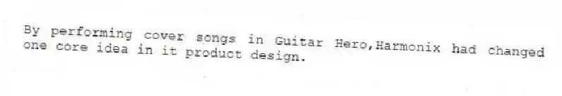 By performing cover songs in Guitar Hero,Harmonix had changed one core idea in it product design.