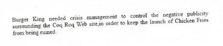 Burger King needed crisis management to control the negative publicity surrounding the Coq Roq Web site,in order to keep the launch of Chicken Fries from being ruined.