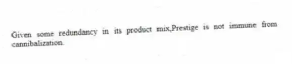 Given some redundancy in its product mix,Prestige is not immune from cannibalization.