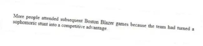 More people attended subsequent Boston Blazer games because the team had turned a sophomoric stunt into a competitive advantage.