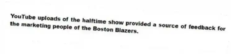YouTube uploads of the halftime show provided a source of feedback for the marketing people of the Boston Blazers.