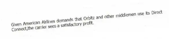 Given American Airlines demands that Orbitz and other middlemen use its Direct Connect,the carrier sees a satisfactory profit.