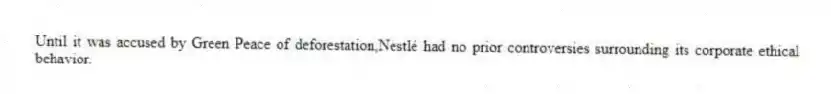 Until it was accused by Green Peace of deforestation,Nestlé had no prior controversies surrounding its corporate ethical behavior.
