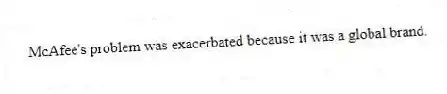 McAfee's problem was exacerbated because it was a global brand.