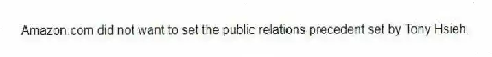 Amazon.com did not want to set the public relations precedent set by Tony Hsieh.